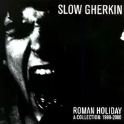 CD - Slow Gherkin - Roman Holiday (A Collection: 1998-2000)