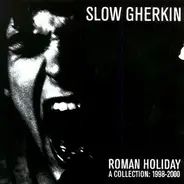 Slow Gherkin - Roman Holiday (A Collection: 1998-2000)