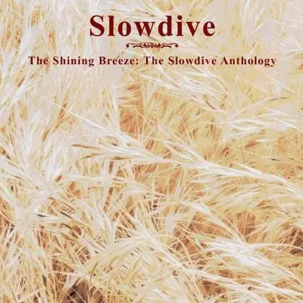 Slowdive - The Shining Breeze: The Slowdive Anthology