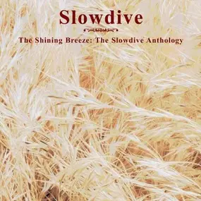 Slowdive - The Shining Breeze: The Slowdive Anthology