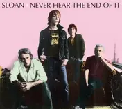 Sloan - Never Heard The End Of IT