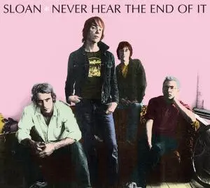 Sloan - Never Heard The End Of IT