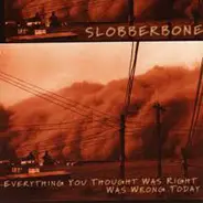 Slobberbone - Everything You Thought Was Right Was Wrong Today