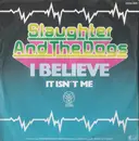 7inch Vinyl Single - Slaughter And The Dogs - I Believe / It Isn't Me