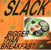 Slack - Bigger Than Breakfast