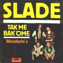 7'' - Slade - Tak Me Bak 'Ome / Wonderin' Y