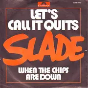 7'' - Slade - Let's Call It Quits / When The Chips Are Down