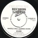 7inch Vinyl Single - Slade - Wheels Ain't Coming Down
