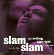12'' - Slam Slam Featuring Dee C. Lee - Something Ain't Right