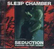 Sleep Chamber - Seduction: Through The Past... Darkly