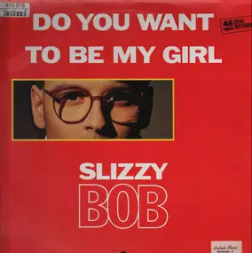 slizzy bob - Do you want to be my girl