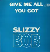 12inch Vinyl Single - Slizzy Bob - Give Me All You Got