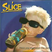 Slice - Have You Ever Seen The Rain