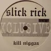 12'' - Slick Rick - Kill Niggaz