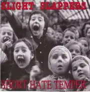 Slight Slappers / Short Hate Temper - Slight Slappers / Short Hate Temper