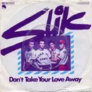 7'' - Slik - Don't Take Your Love Away