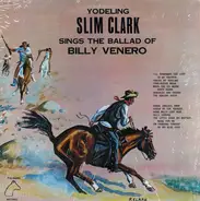 Slim Clark - Sings The Ballad Of Billy Venero