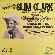 LP - Slim Clark - Yodeling Slim Clark Sings And Yodels Favorite Montana Slim (Wilf Carter) Songs Of The Mountains & Plains Vol. 2 - Mono, Yellow Labels