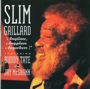 Slim Gaillard Featuring Buddy Tate And Jay McShann - Anytime, Anyplace - Anywhere!
