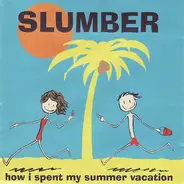 Slumber - How I Spent My Summer Vacation