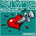 SLYDE - You're My Fix