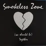 Smokeless Zone - (We Should Be) Together