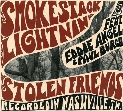 SMOKESTACK LIGHTNIN' FEATURING EDDIE ANGEL & PAUL BURCH - STOLEN FRIENDS - RECORDED IN NASHVILLE