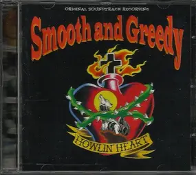 Smooth And Greedy - Howlin' Heart