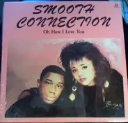 Smooth Connection - Oh How I Love You