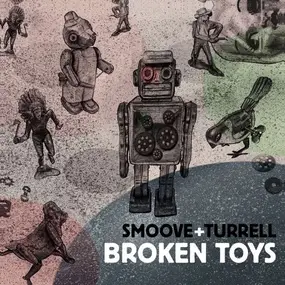 Smoove & Turrell - Broken Toys