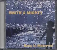 Smith & Mighty - Bass Is Maternal