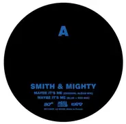 Smith & Mighty - Maybe It's Me