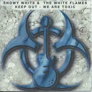 Snowy White & The White Flames - Keep Out - We Are Toxic