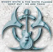 Snowy White & The White Flames - Keep Out - We Are Toxic