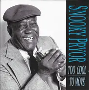 Snooky Pryor - Too Cool to Move