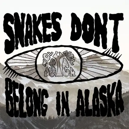 Snakes Don't Belong In Alaska - Snakes Don't Belong In Alaska