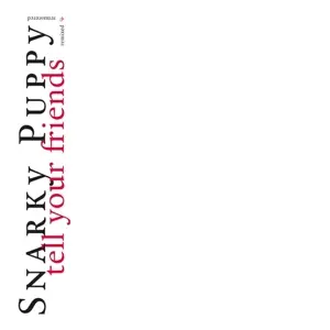 Snarky Puppy - Tell Your Friends