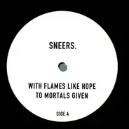 Sneers. - With Flames Like Hope To Mortals Given