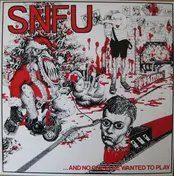 SNFU - ... And No One Else Wanted To Play