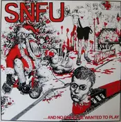 SNFU - ...And No One Else Wanted to Play