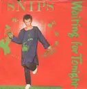 7'' - Snips - Waiting For Tonight