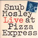 LP - Snub Mosley - Live At Pizza Express