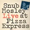 LP - Snub Mosley - Live At Pizza Express