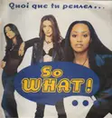 12inch Vinyl Single - So What ! - Quoi Que Tu Penses