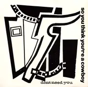 7inch Vinyl Single - So You Think You're A Cowboy - Don't Need You