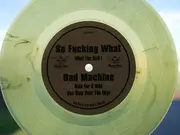 7inch Vinyl Single - So Fucking What / Bad Machine - So Fucking What / Bad Machine