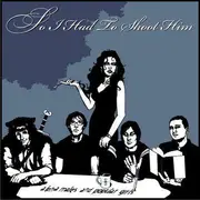 CD - So I Had To Shoot Him - Alpha Males And Popular Girls