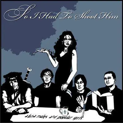 So I Had To Shoot Him - Alpha Males And Popular Girls