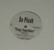 12'' - So Plush - Things I Heard Before