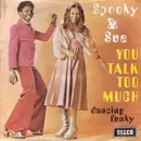 7inch Vinyl Single - Spooky & Sue - You Talk Too Much